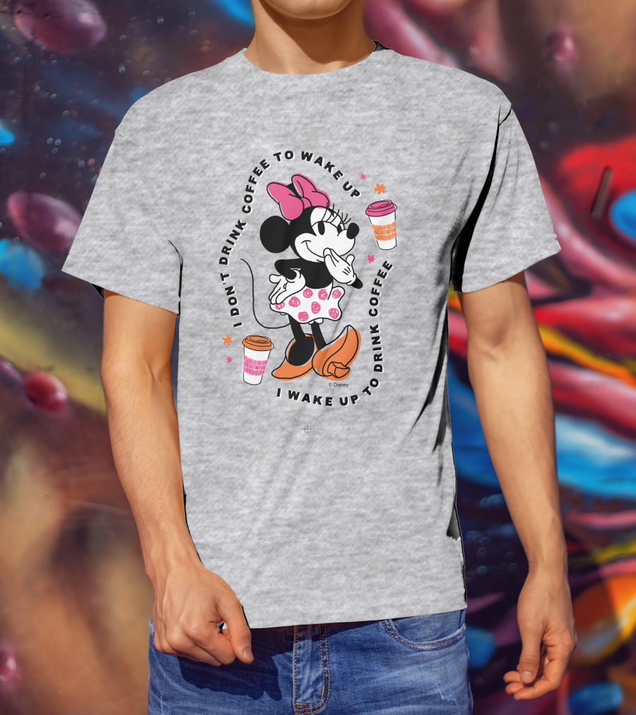 Minnie I Don't Drink Coffee To Wake Up I Wake Up To Drink Coffee T-Shirt