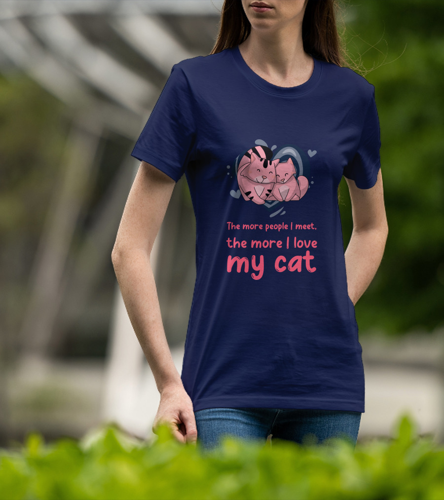 The More People I Meet, The More I Love My Cat T-Shirt