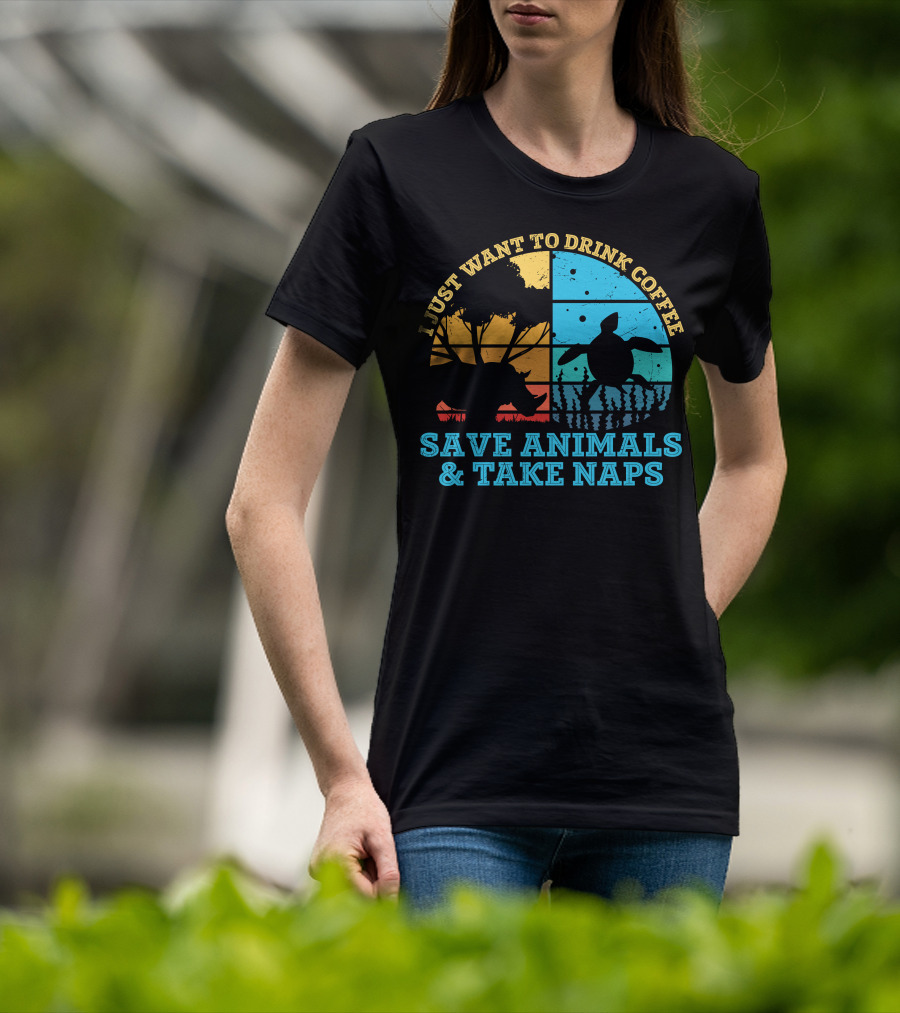 I Just Want To Drink Coffee Save Animals And Take Naps T-Shirt