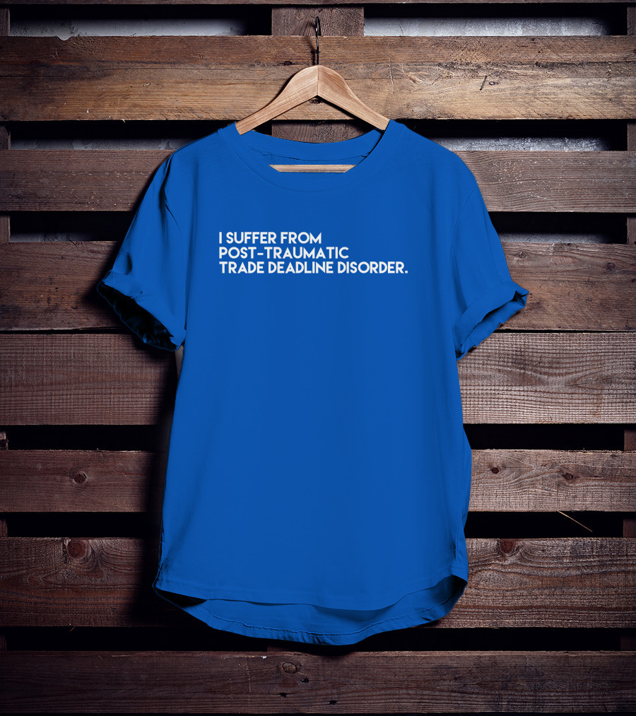 I Suffer From Post-Traumatic Trade Deadline Disorder T-Shirt