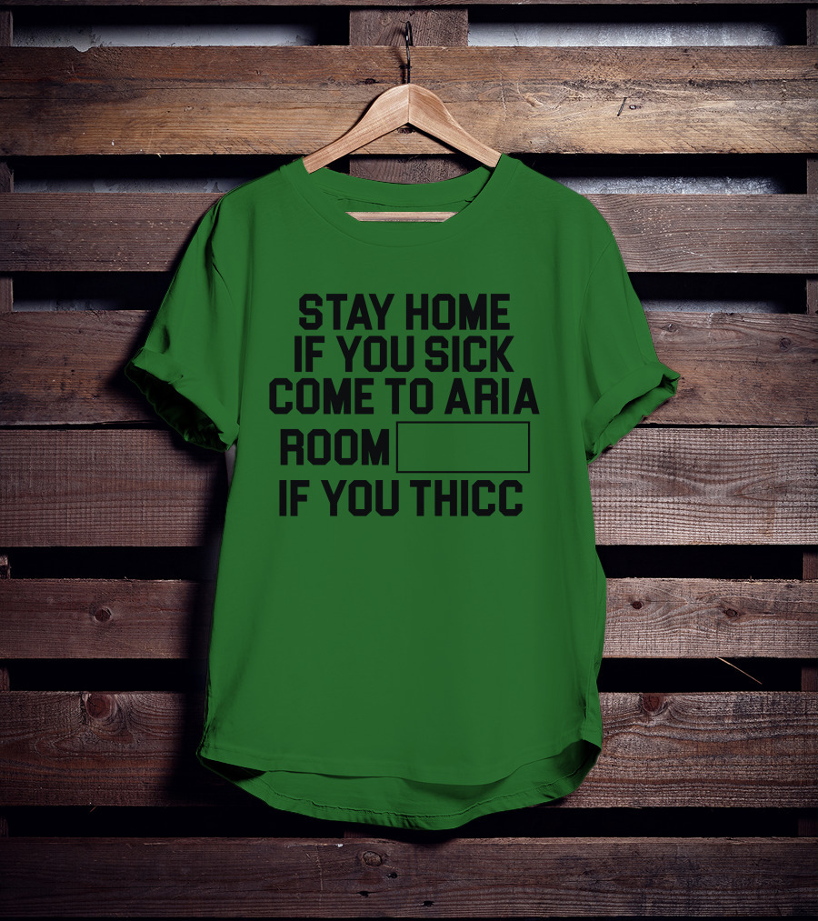 Stay Home If You Sick Come To Aria Room If You Thicc No Context Vegas T-Shirt