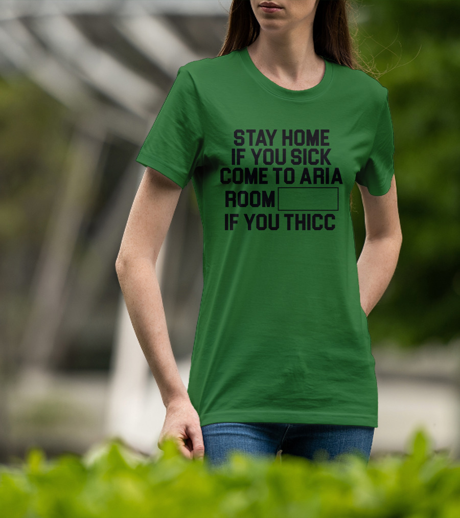 Stay Home If You Sick Come To Aria Room If You Thicc No Context Vegas T-Shirt