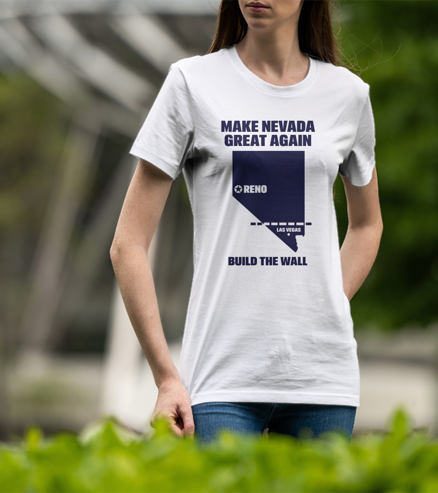 Make Nevada Great Again Build The Wall Reno Las Vegas T-Shirt