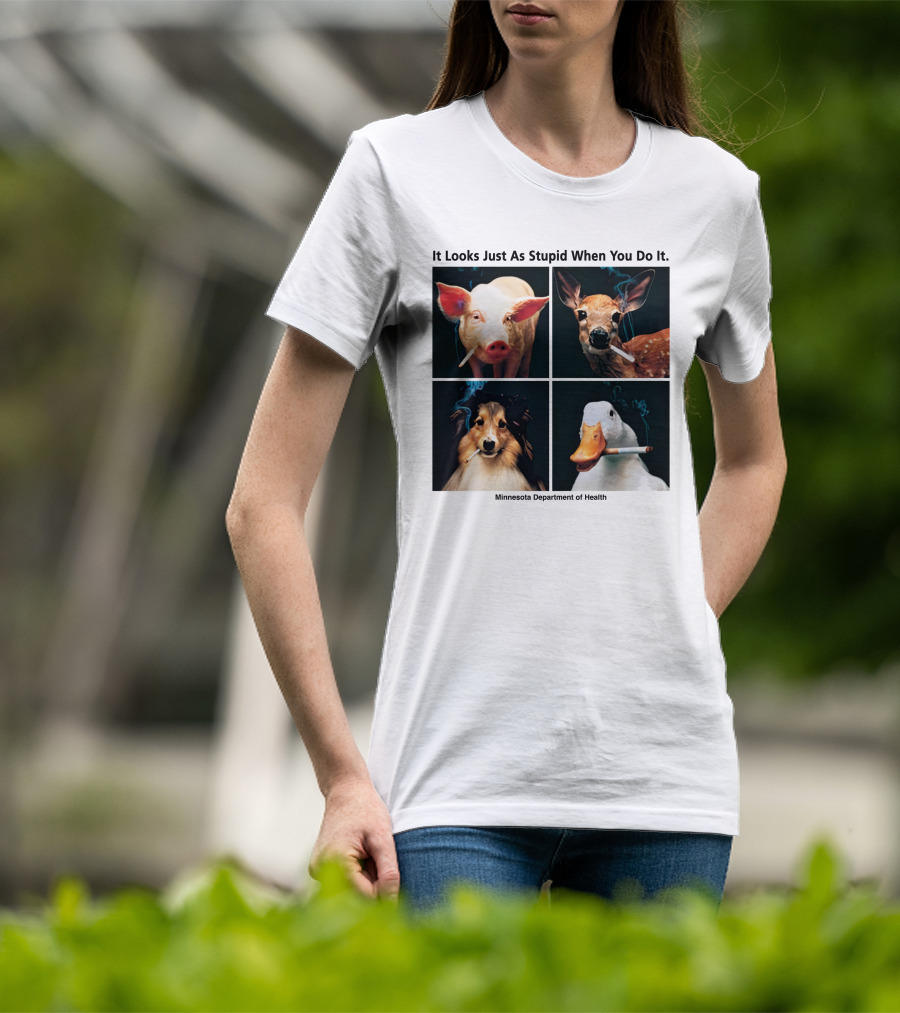 It Looks Just As Stupid When You Do It Animals Smoking Minnesota Department Of Health T-Shirt