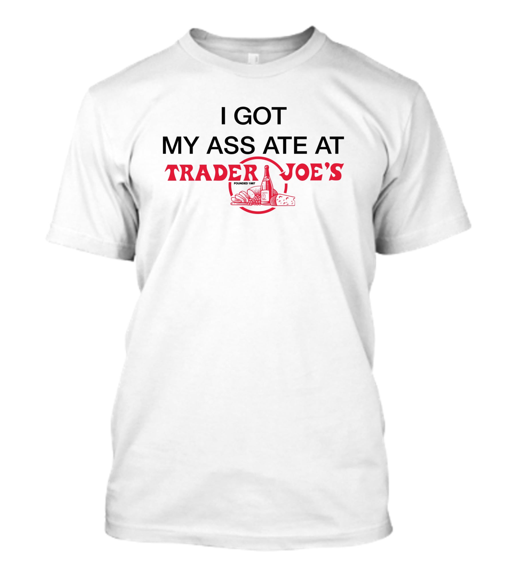 Wahlid Mohammad Store Merch I Got My Ass Ate At Trader Joe's T-Shirt