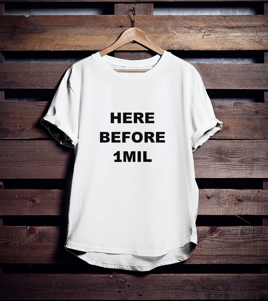 Here Before 1Mil Subscriber Count Milestone Fan Supporter T-Shirt