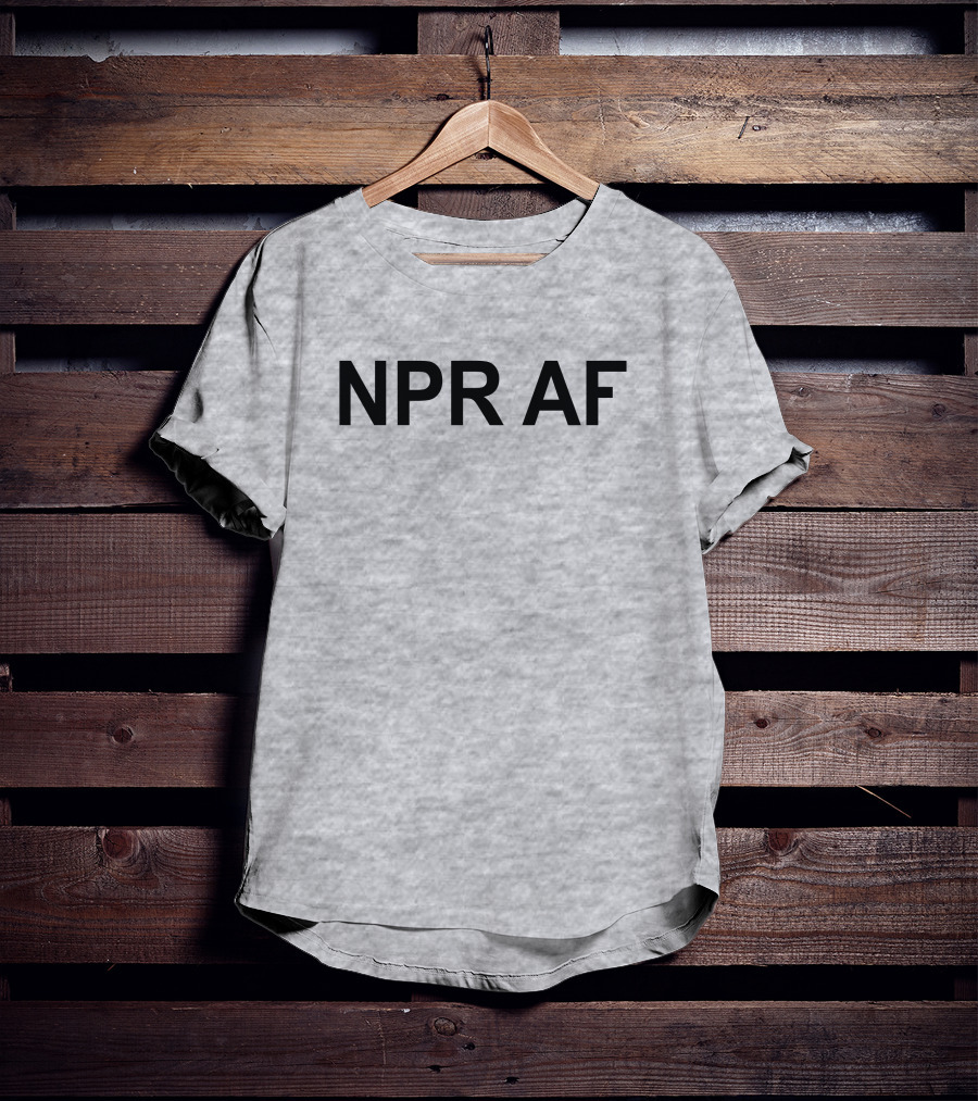 NPR AF Statement Shirt T-Shirt