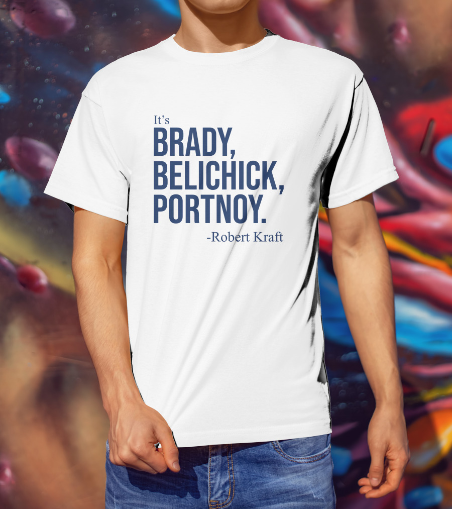 It's Brady Belichick Portnoy Robert Kraft T-Shirt