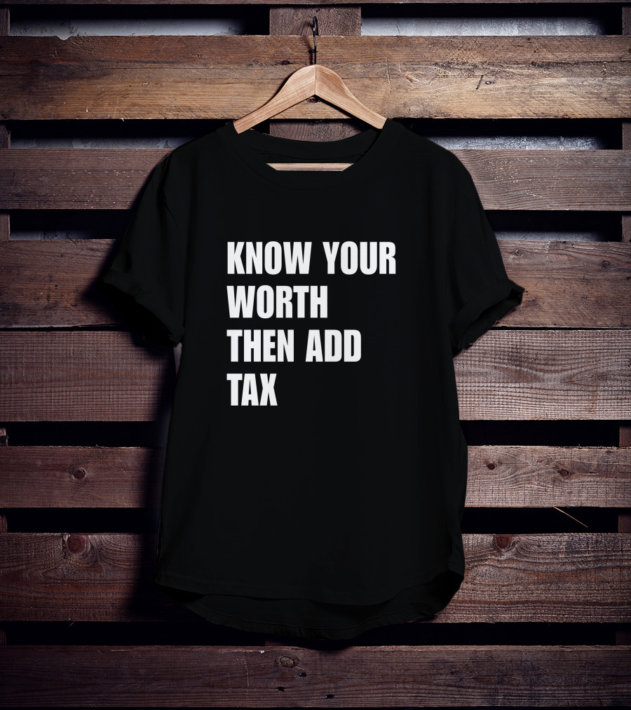 Know Your Worth Then Add Tax Motivation Empowerment T-Shirt