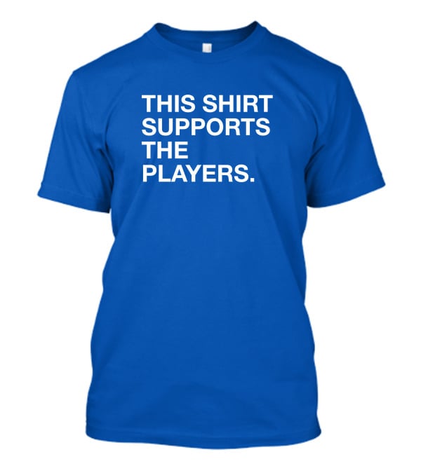 This Shirt Supports The Players T-Shirt