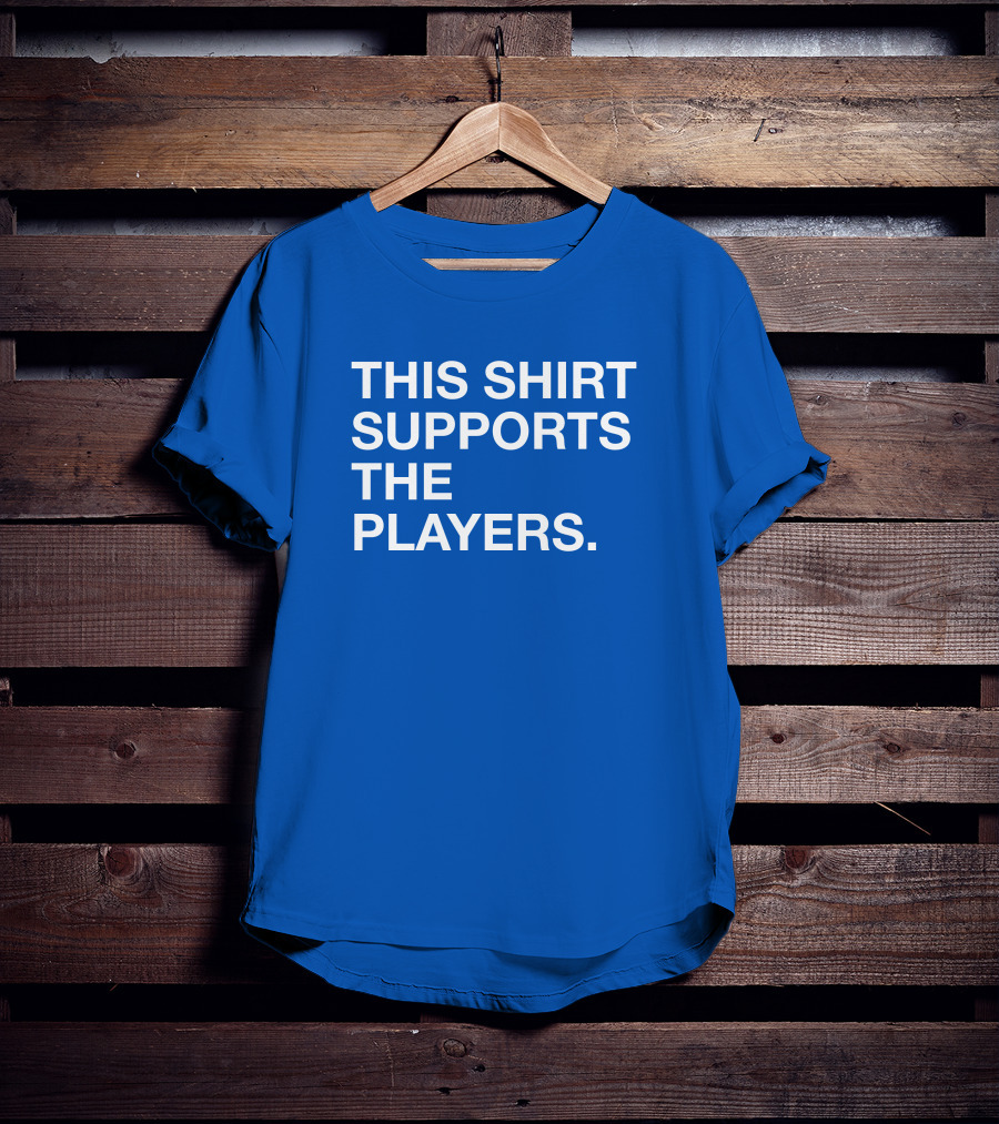 This Shirt Supports The Players T-Shirt
