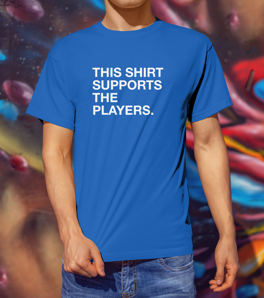 This Shirt Supports The Players T-Shirt