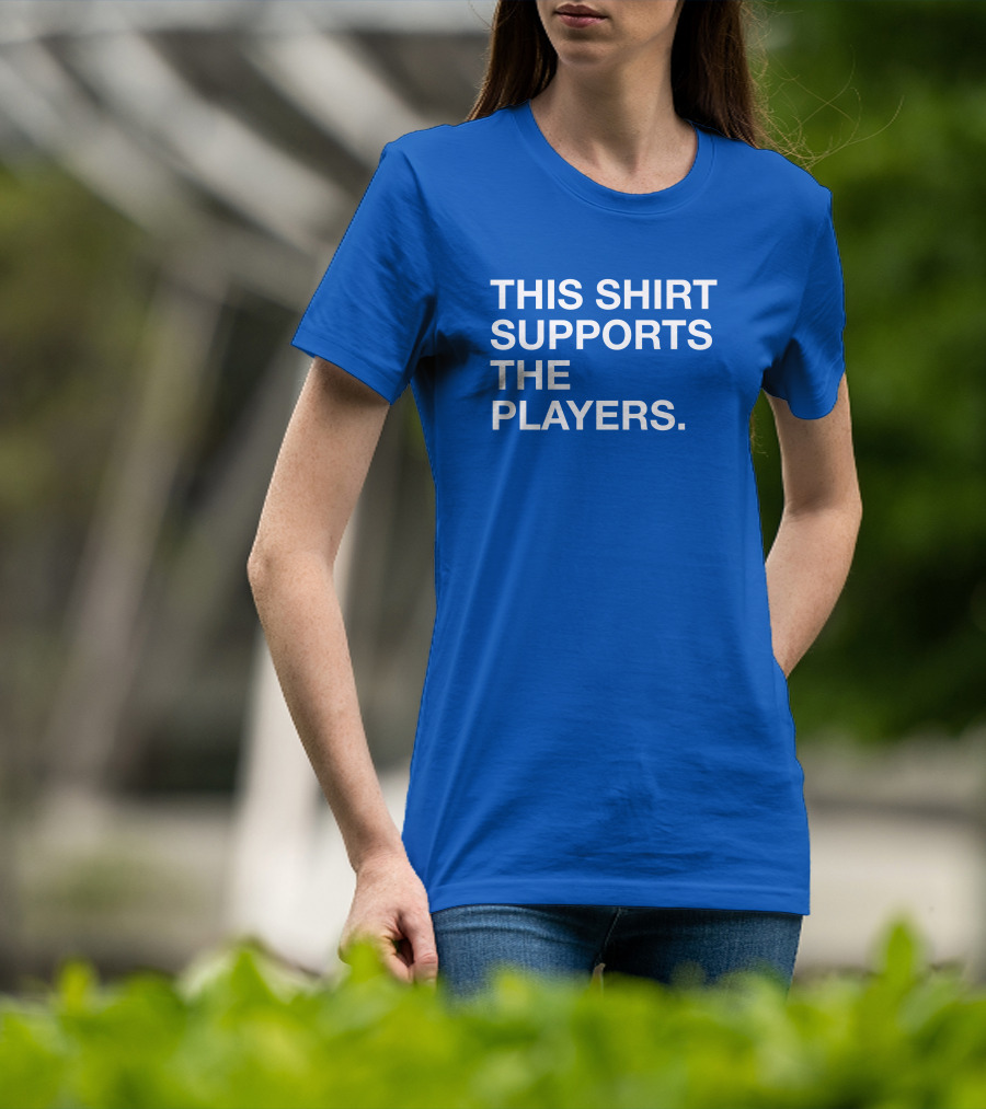 This Shirt Supports The Players T-Shirt