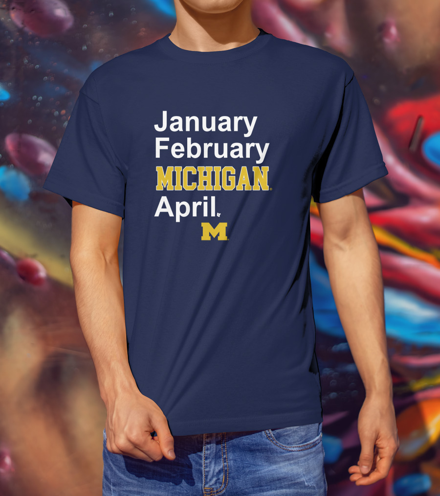 January February Michigan April Michigan Basketball Breaking T-Shirt