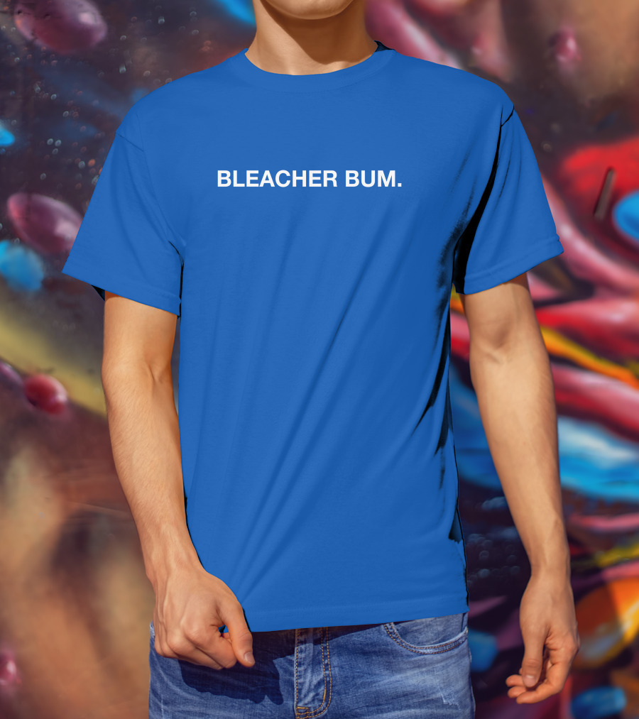 BLEACHER BUM T-Shirt
