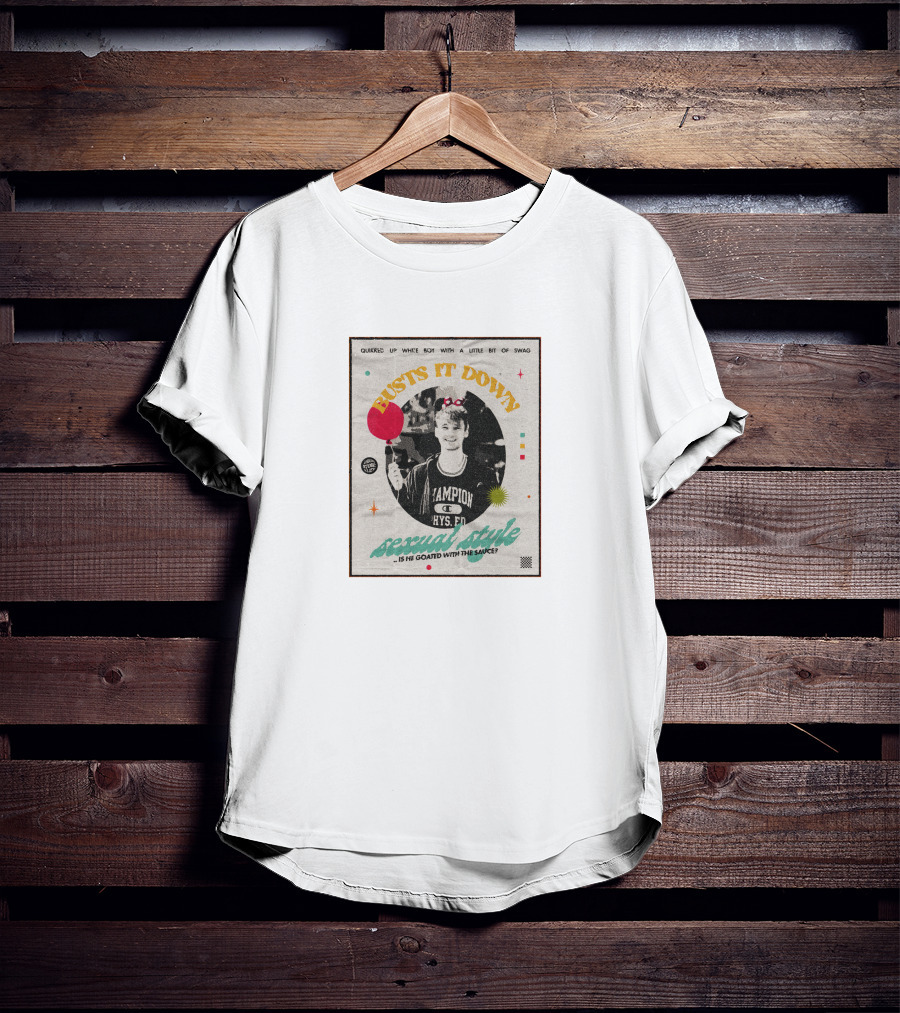 Busts It Down Sexual Style Quirked Up White Boy With A Little Bit Of Swag T-Shirt