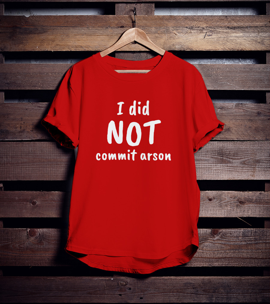 Lucca International I Did Not Commit Arson Coryhunterwinn Bold Red T-Shirt