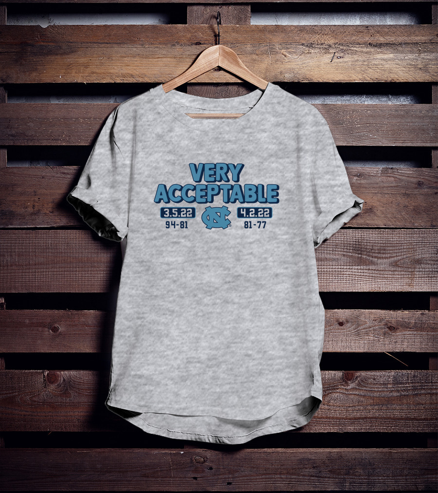 North Carolina Basketball Very Acceptable 3.5.22 4.2.22 94-81 81-77 UNC T-Shirt