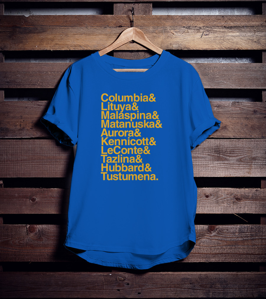 Columbia Lituya Malaspina Matanuska Aurora Kennicott LeConte Tazlina Hubbard Tustumena T-Shirt
