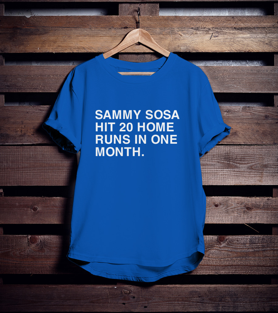 Sammy Sosa Hit 20 Home Runs In One Month T-Shirt