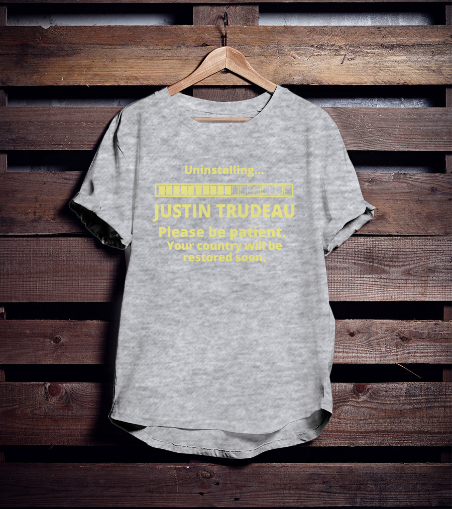 Uninstalling Justin Trudeau Please Be Patient Your Country Will Be Restored Soon T-Shirt