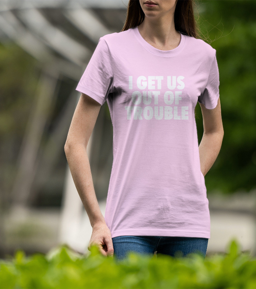Tori Saylor Legal I Get Us Out Of Trouble T-Shirt