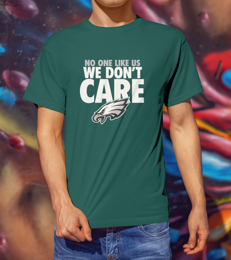No One Like Us We Don't Care FlyEaglesFly Eagles Pro Shop Merch T-Shirt