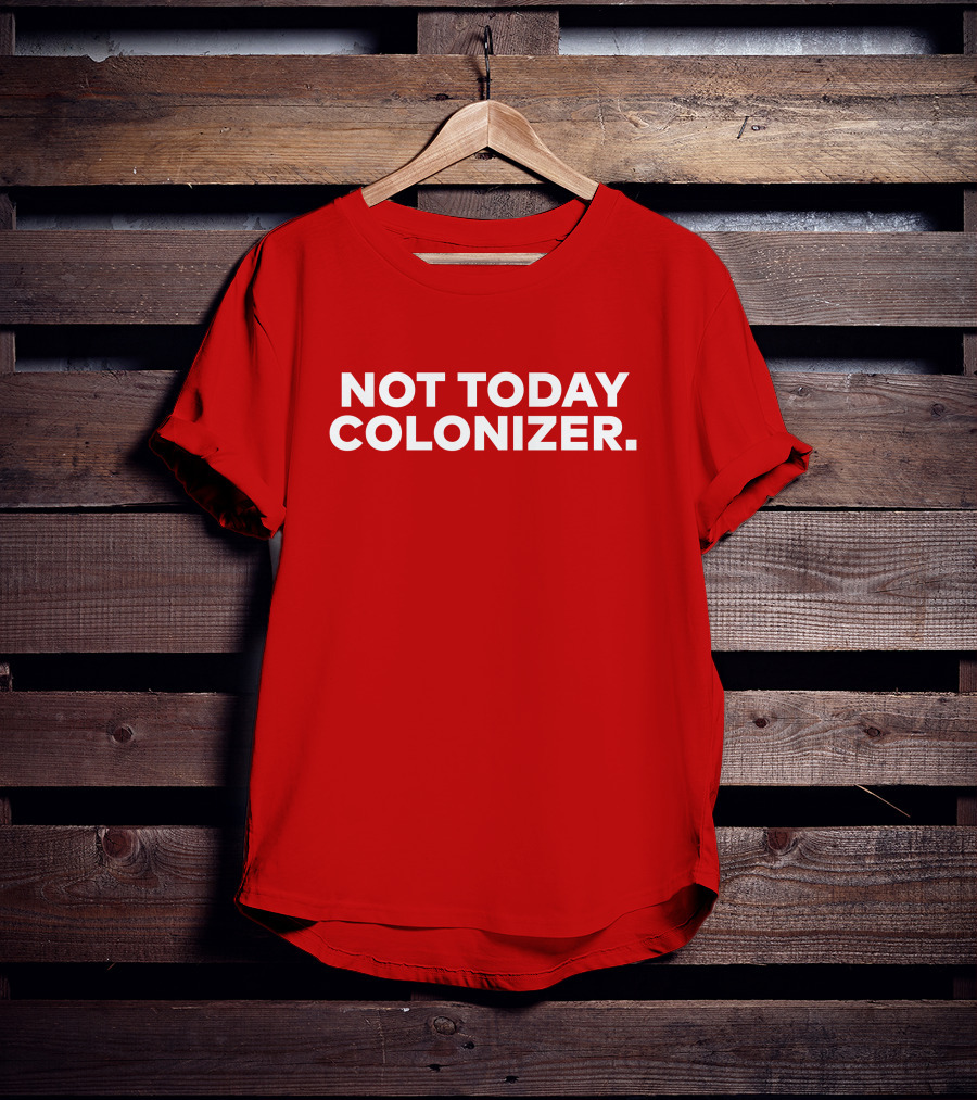 Not Today Colonizer Joy Henderson T-Shirt