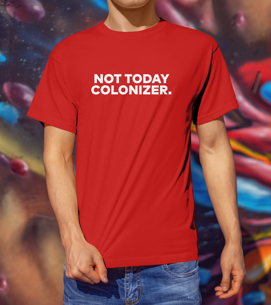 Not Today Colonizer Joy Henderson T-Shirt