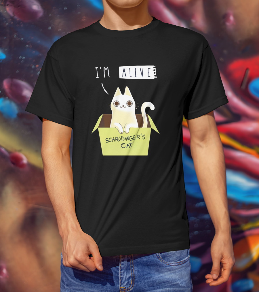 I'm Alive Schrödinger's Cat In Box Kristen Drury T-Shirt