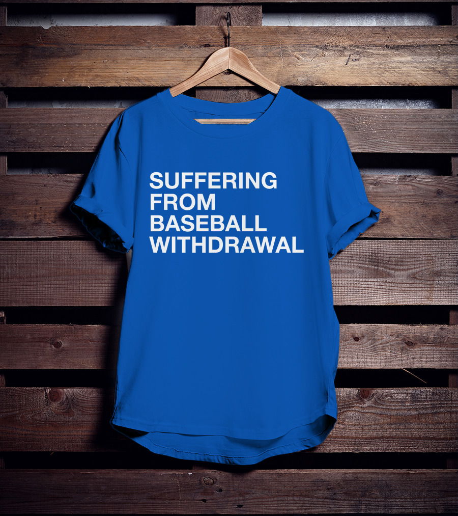 Suffering From Baseball Withdrawal T-Shirt