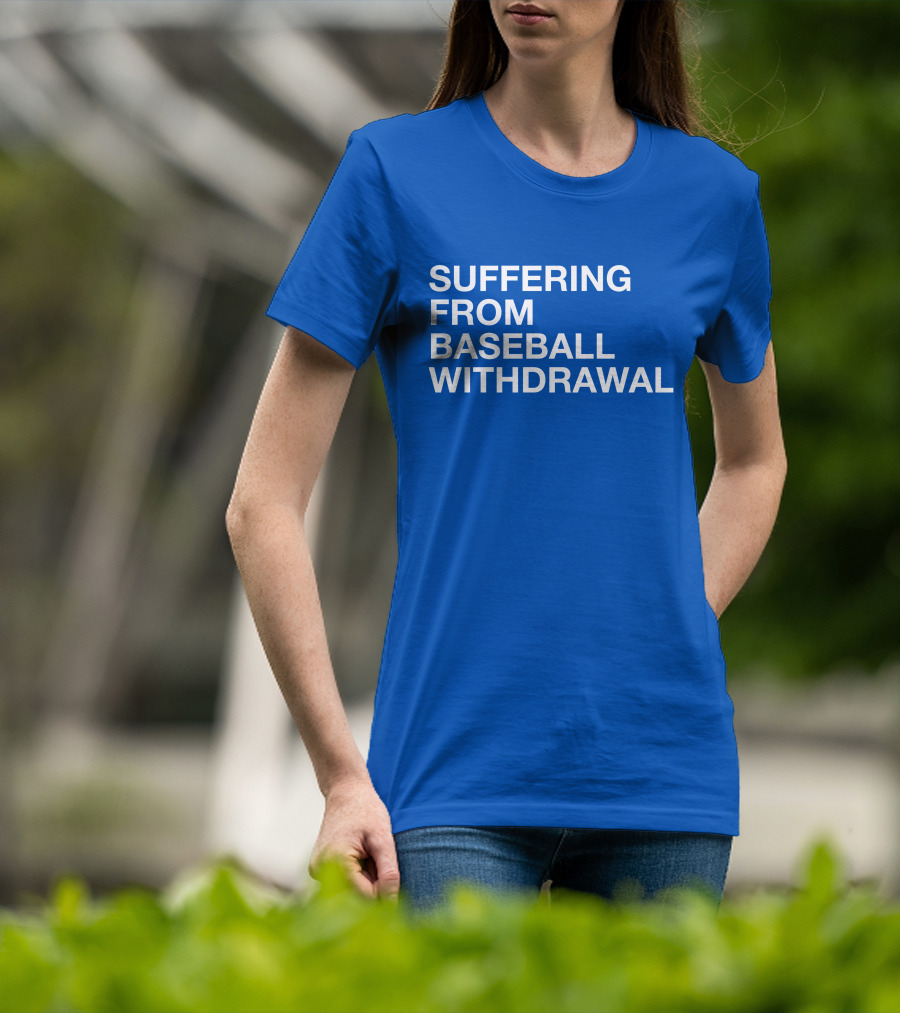Suffering From Baseball Withdrawal T-Shirt