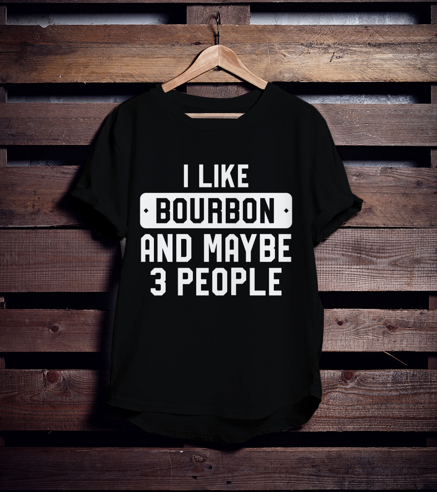 I Like Bourbon And Maybe 3 People James McMurry T-Shirt