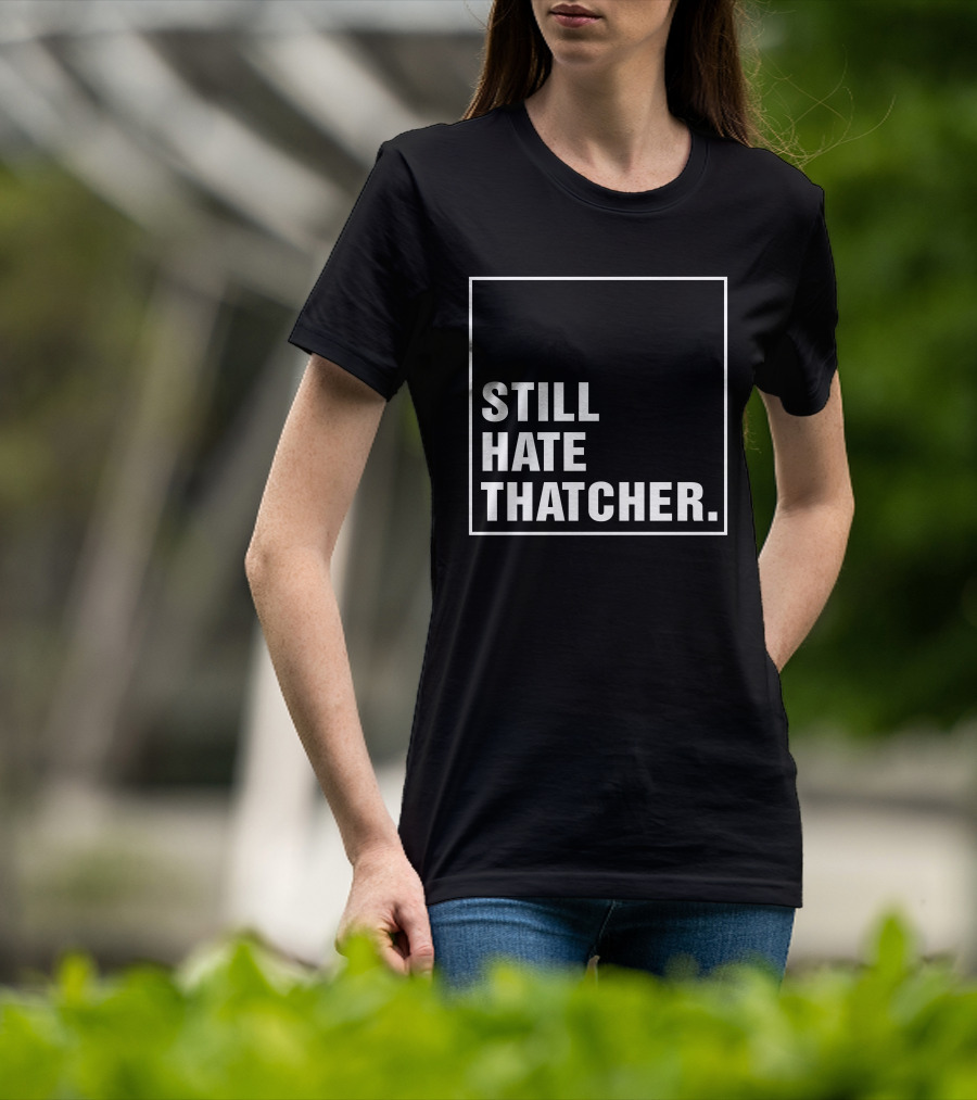 Still Hate Thatcher Marion Langford T-Shirt