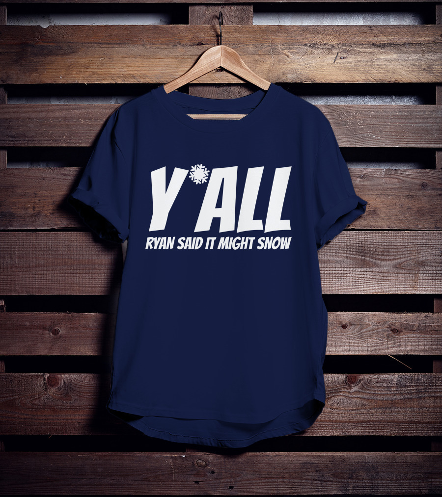 Ryan Hall Y'all Ryan Said It Might Snow Snowflake Y'all T-Shirt