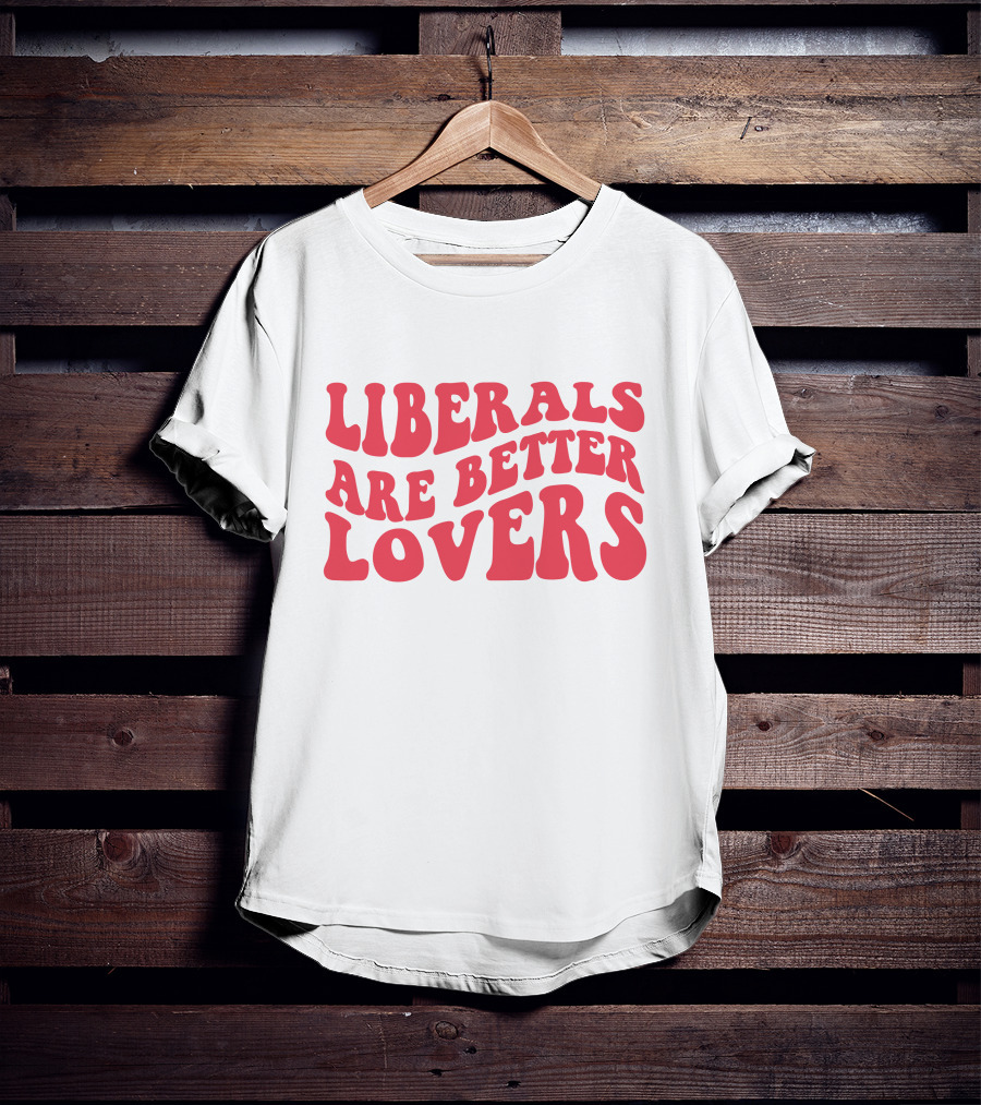 Liberals Are Better Lovers Bluewave T-Shirt