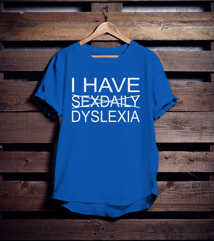 I Have Sexdaily Dyslexia Humor Play On Words T-Shirt