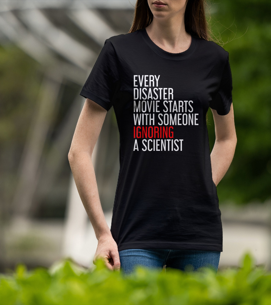 Redmolotov Every Disaster Movie Starts With Someone Ignoring A Scientist T-Shirt