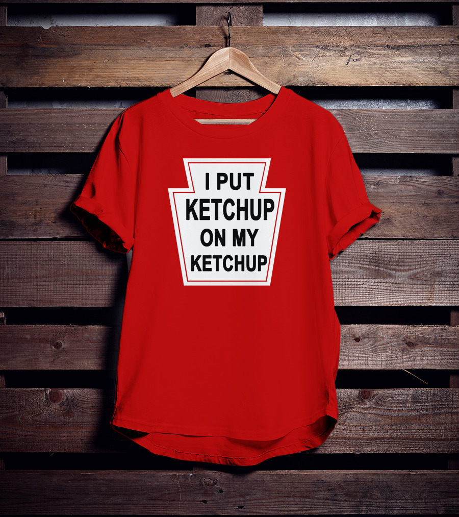 New Yorker Store I Put Ketchup On My Ketchup Red Keystone T-Shirt