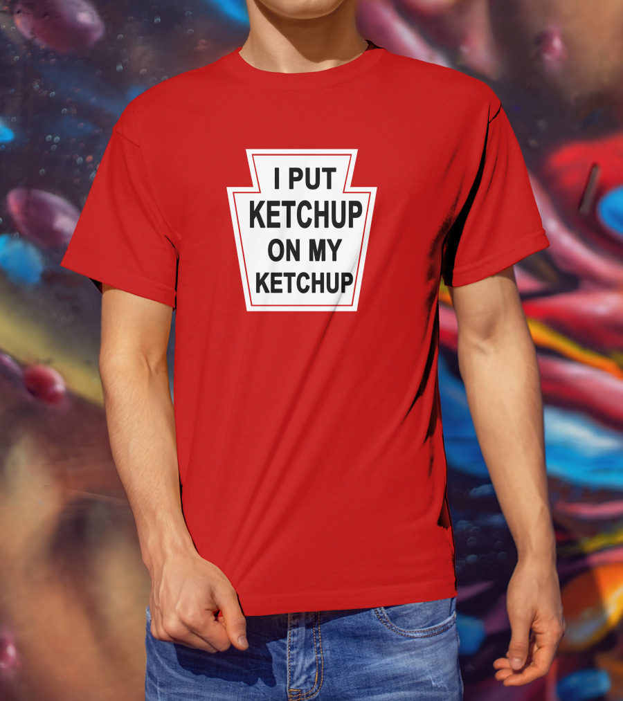 New Yorker Store I Put Ketchup On My Ketchup Red Keystone T-Shirt