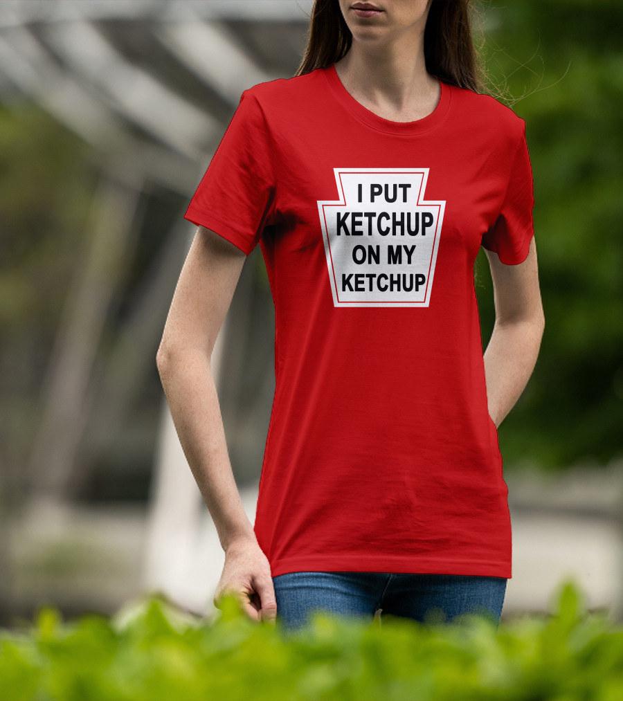 New Yorker Store I Put Ketchup On My Ketchup Red Keystone T-Shirt
