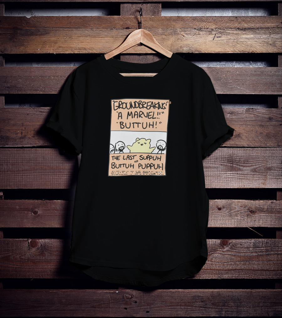 Groundbreaking Marvel Buttuh The Last Suppuh Of Buttuh Puppuh T-Shirt