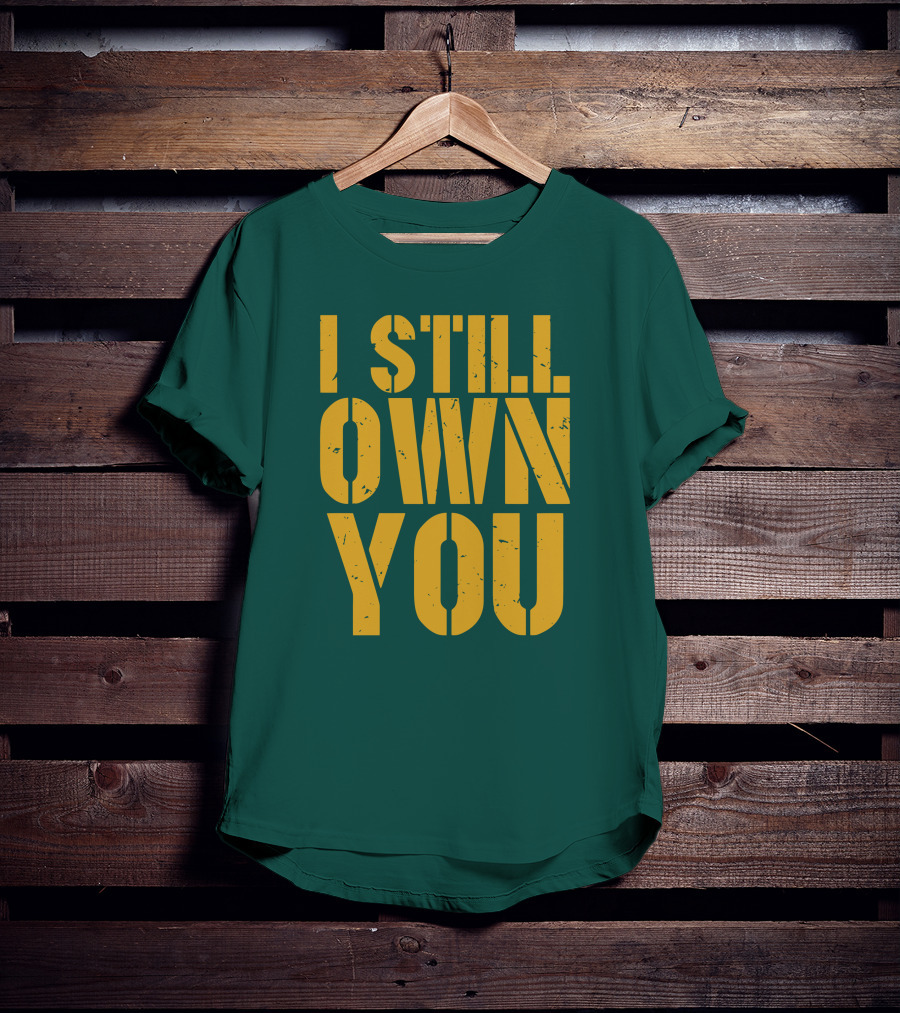 I Still Own You Eric Hubbs Green Bay Packers Football Rivalry T-Shirt