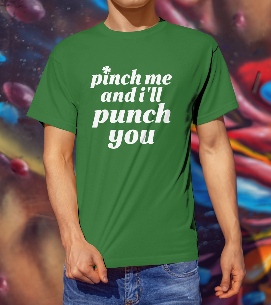 Holy Elle St. Patty's Pinch Me And I'll Punch You Shamrock T-Shirt