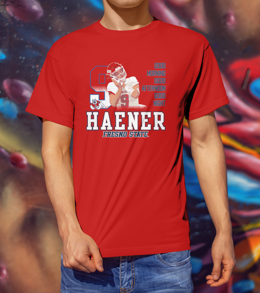 Haener Fresno State Good Morning Good Afternoon Good Night T-Shirt