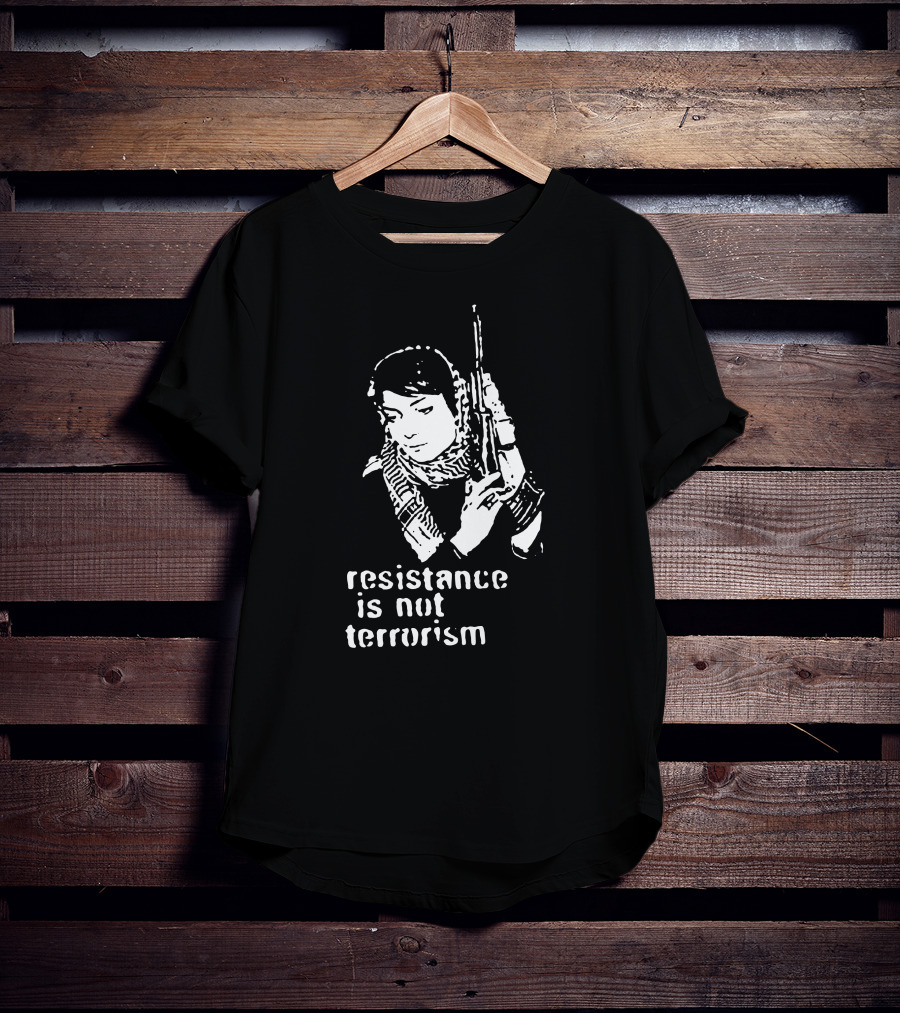 Resistance Is Not Terrorism T-Shirt