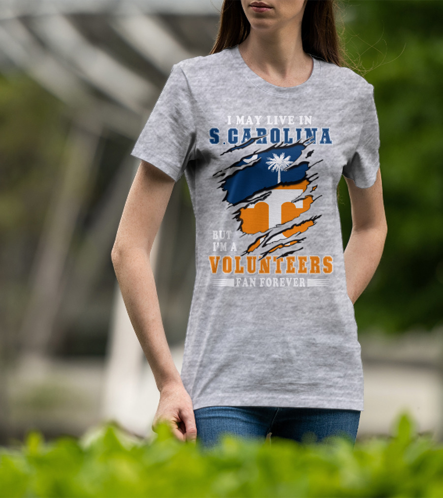 I May Live In South Carolina But I'm A Volunteers Fan Forever T-Shirt
