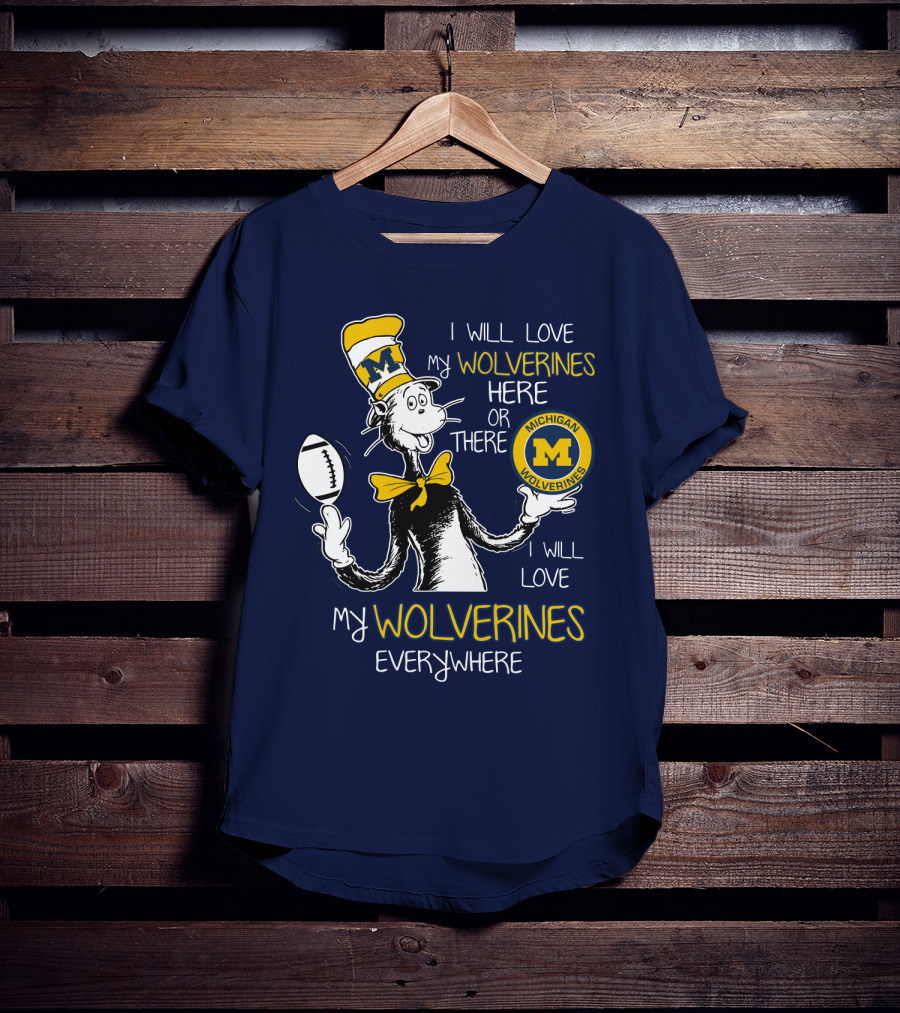 I Will Love My Michigan Wolverines Here Or There Everywhere T-Shirt