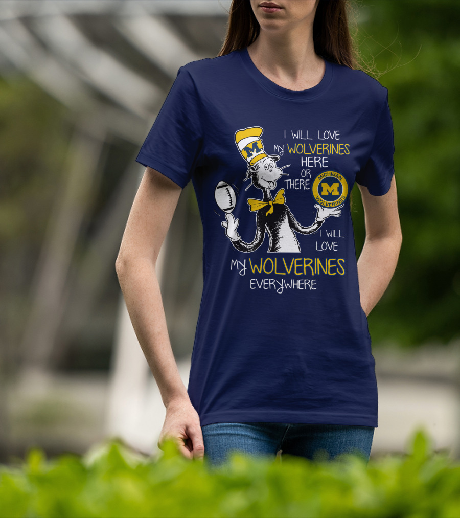 I Will Love My Michigan Wolverines Here Or There Everywhere T-Shirt