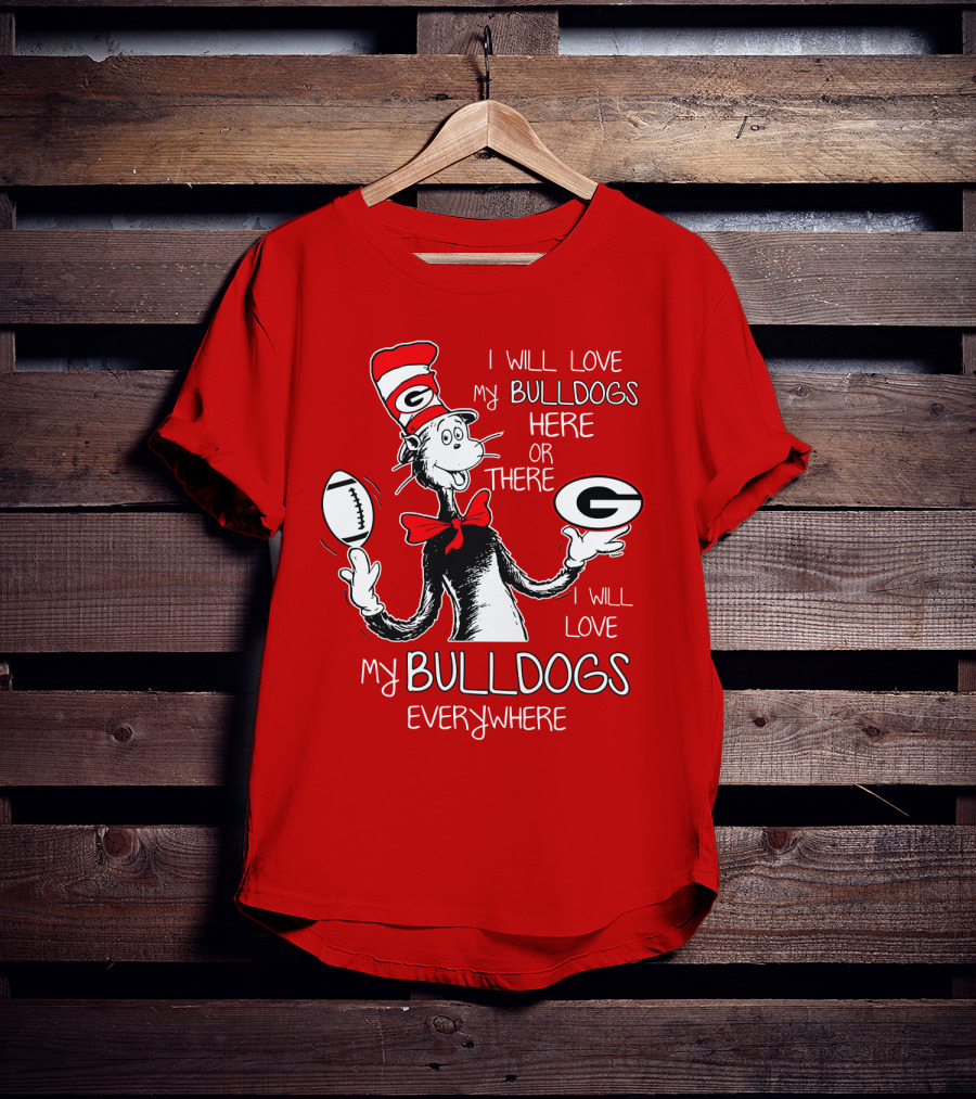 I Will Love My Bulldogs Here Or There Everywhere T-Shirt